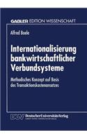 Internationalisierung bankwirtschaftlicher Verbundsysteme: Methodisches Konzept auf Basis des Transaktionskostenansatzes(German)