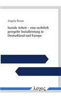 Soziale Arbeit -- Eine Rechtlich Geregelte Sozialleistung in Deutschland Und Europa