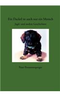 Ein Dackel ist auch nur ein Mensch: Jagd- und andere Geschichten(German)