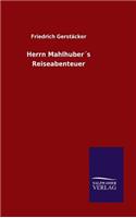 Herrn Mahlhuber´s Reiseabenteuer: (German)
