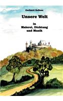 Unsere Welt in Malerei, Dichtung und Musik: (German)