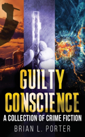 Guilty Conscience: A Collection of Crime Fiction