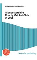 Gloucestershire County Cricket Club in 2005