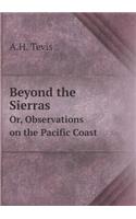 Beyond the Sierras Or, Observations on the Pacific Coast