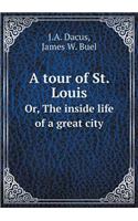 A Tour of St. Louis Or, the Inside Life of a Great City