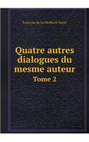 Quatre autres dialogues du mesme auteur Tome 2: (French)