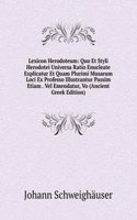 Lexicon Herodoteum: Quo Et Styli Herodotei Universa Ratio Enucleate Explicatur Et Quam Plurimi Musarum Loci Ex Professo Illustrantur Passim Etiam . Vel Emendatur, Vo (Ancient Greek Edition)
