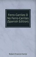 Ferro-Carriles O No Ferro-Carriles (Spanish Edition)