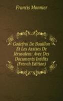 Godefroi De Bouillon Et Les Assises De Jerusalem: Avec Des Documents Inedits (French Edition)