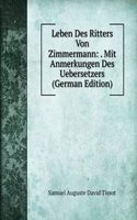 Leben Des Ritters Von Zimmermann: . Mit Anmerkungen Des Uebersetzers (German Edition)
