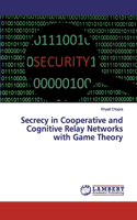 Secrecy in Cooperative and Cognitive Relay Networks with Game Theory