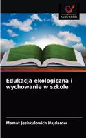 Edukacja ekologiczna i wychowanie w szkole