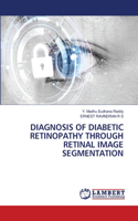 Diagnosis of Diabetic Retinopathy Through Retinal Image Segmentation