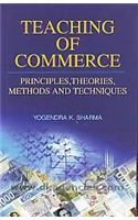 Teaching of Commerce: Principles Theories Methods and Techniques