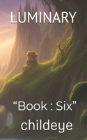 Luminary: "Book: Six"(#Childeye)