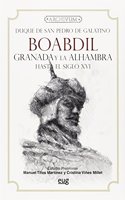 Boabdil: Granada y la Alhambra hasta el siglo XVI
