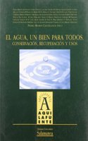 El agua un bien para todos : conservacion, recuperacion y usos