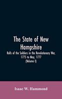 State Of New Hampshire. Rolls Of The Soldiers In The Revolutionary War, 1775, To May, 1777