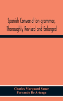 Spanish Conversation-Grammar, Thoroughly Revised And Enlarged