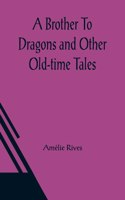 Brother To Dragons and Other Old-time Tales