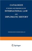 Catalogue of Books and Periodicals on International Law and Diplomatic History