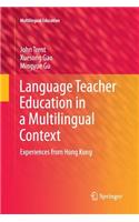 Language Teacher Education in a Multilingual Context: Experiences from Hong Kong