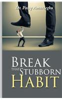 Break That Stubborn Habit