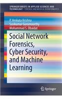 Social Network Forensics, Cyber Security, and Machine Learning