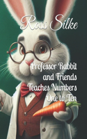 Professor Rabbit and Friends Teaches Numbers One to Ten