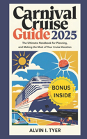 Carnival Cruise Guide 2025: The Ultimate Handbook for Planning, Enjoying, and Making the Most of Your Cruise Vacation
