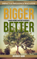 Bigger Business with Better Results