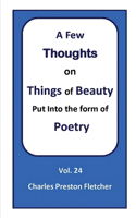 Few Thoughts on Things of Beauty Put into the Form of Poetry
