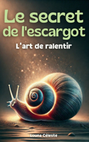 Le secret de l'escargot: L'art de ralentir (développement personnel et bien-être)