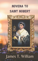 Saint Nobert novena: The works and history of Saint Nobert of Xanten