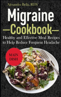 Migraine Cookbook: Healthy and Effective Meal Recipes to Help Reduce Frequent Headache