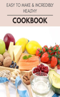 Easy To Make & Incredibly Healthy Cookbook