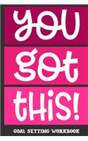 You Got This! Goal Setting Workbook