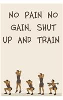 No Pain No Gain. Shut Up and Train