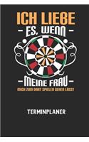 ICH LIEBE ES, WENN MEINE FRAU MICH ZUM DART SPIELEN GEHEN LÄSST - Terminplaner