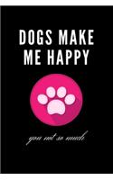 Dogs Make Me Happy You Not So Much Notebook Gift