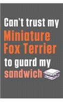 Can't trust my Miniature Fox Terrier to guard my sandwich: For Miniature Fox Terrier Dog Breed Fans