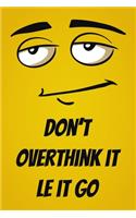 Don't Overthink it Le it go