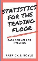 Statistics for the Trading Floor: Data Science for Investing(For the Trading Floor)