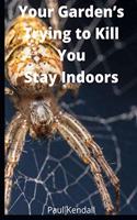 Your Garden's Trying To Kill You