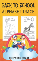Back to School Alphabet Trace: A Kids Alphabet Handwriting Practice workbook, Preschool writing Workbook with Sight words, Kindergarten and Kids Ages 3-5 (Alphabet Writing Practic