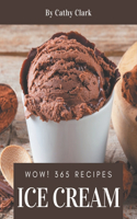 Wow! 365 Ice Cream Recipes: Make Cooking at Home Easier with Ice Cream Cookbook!