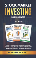 STOCK MARKET INVESTING FOR BEGINNERS - 3 Books in 1: Start Your Way To Financial Freedom, Create a Millionaire Passive Income With The Best Strategies To Invest In Stocks