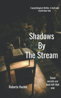 Shadows By The Stream.: A Dark Psychological Thriller.