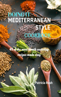 DOING IT MEDITERRANEAN STYLE cookbook: 49 of the most mouth watering recipes made easy