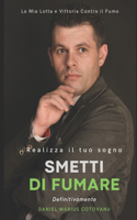 Smetti di Fumare Definitivamente: Realizza il Tuo Sogno e Smetti di Fumare Definitivamente